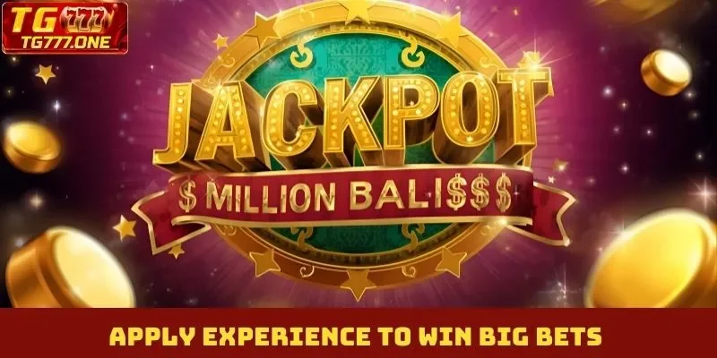 Apply experience to win big bets