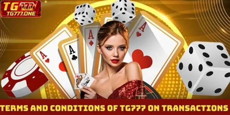 Terms and conditions of TG777 on transactions