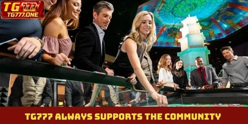 TG777 always supports the community