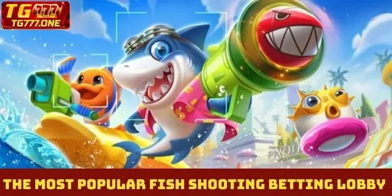 The most popular fish shooting betting lobby