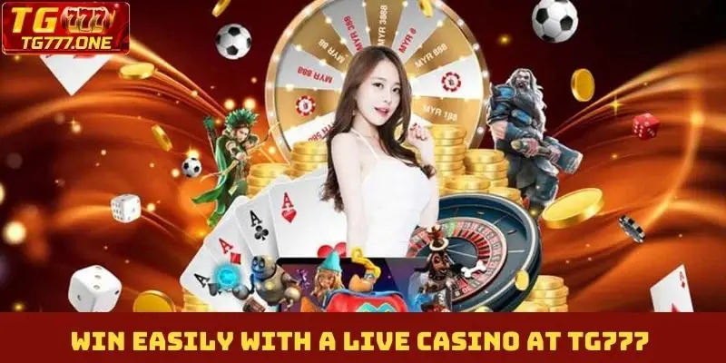 Win easily with a live casino at TG777